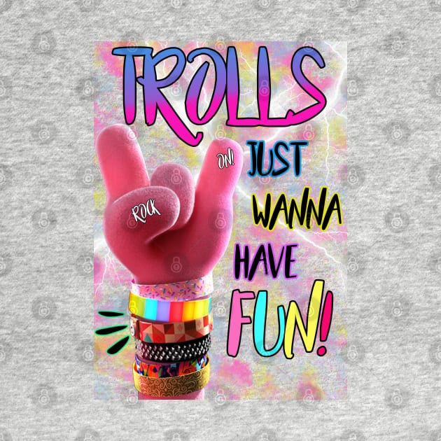 Trolls Just Wanna Have Fun by By Diane Maclaine